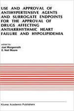 Use and Approval of Antihypertensive Agents and Surrogate Endpoints for the Approval of Drugs Affecting Antiarrhythmic Heart Failure and Hypolipidemia: Proceedings of the Tenth Annual Symposium on New Drugs & Devices, October 31 – November 1, 1989