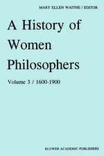 A History of Women Philosophers: Modern Women Philosophers, 1600–1900