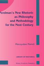 Perelman’s New Rhetoric as Philosophy and Methodology for the Next Century