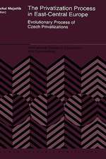 The Privatization Process in East-Central Europe: Evolutionary Process of Czech Privatization