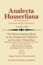 The Reincarnating Mind, or the Ontopoietic Outburst in Creative Virtualities: Harmonisations and Attunement in Cognition, the Fine Arts, Literature Phenomenology of Life and the Human Creative Condition (Book II)