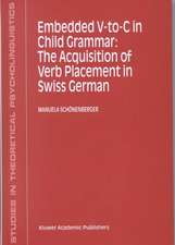 Embedded V-To-C in Child Grammar: The Acquisition of Verb Placement in Swiss German