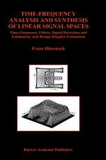 Time-Frequency Analysis and Synthesis of Linear Signal Spaces: Time-Frequency Filters, Signal Detection and Estimation, and Range-Doppler Estimation