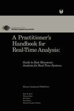 A Practitioner’s Handbook for Real-Time Analysis: Guide to Rate Monotonic Analysis for Real-Time Systems