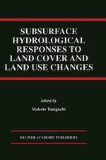 Subsurface Hydrological Responses to Land Cover and Land Use Changes