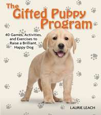 The Gifted Puppy Program: 40 Games, Activities, and Exercises to Raise a Brilliant, Happy Dog