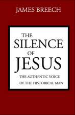 The Silence of Jesus: The Authentic Voice of the Historical Man