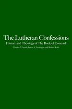 The Lutheran Confessions: History and Theology of the Book of Concord