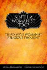 Ain't I a Womanist, Too?: Third-Wave Womanist Religious Thought