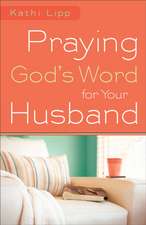 Praying God`s Word for Your Husband