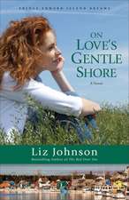 On Love`s Gentle Shore – A Novel