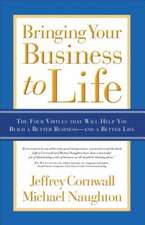 Bringing Your Business to Life: The Four Virtues That Will Help You Build a Better Business - And a Better Life