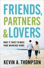 Friends, Partners, and Lovers – What It Takes to Make Your Marriage Work