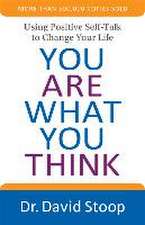 You Are What You Think – Using Positive Self–Talk to Change Your Life