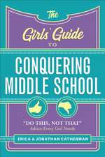 The Girls` Guide to Conquering Middle School – "Do This, Not That" Advice Every Girl Needs