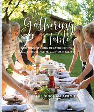 The Gathering Table – Growing Strong Relationships through Food, Faith, and Hospitality