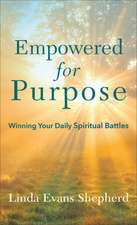 Empowered for Purpose – Winning Your Daily Spiritual Battles