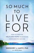 So Much to Live For – How to Provide Help and Hope to Someone Considering Suicide