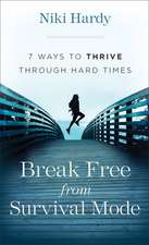 Break Free from Survival Mode – 7 Ways to Thrive through Hard Times