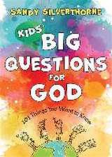 Kids` Big Questions for God – 101 Things You Want to Know