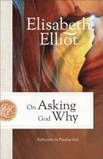 Elliot, E: On Asking God Why