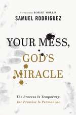 Your Mess, God`s Miracle – The Process Is Temporary, the Promise Is Permanent