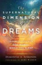 The Supernatural Dimension of Dreams – Understanding How God Works While You Sleep