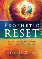 Prophetic Reset – 40 Days to Aligning with God`s Plan for Your Life