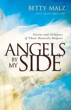 Angels by My Side – Stories and Glimpses of These Heavenly Helpers