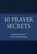 10 Prayer Secrets – Supernatural Power for Your Breakthrough