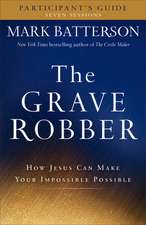 The Grave Robber Participant`s Guide – How Jesus Can Make Your Impossible Possible