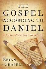 The Gospel according to Daniel – A Christ–Centered Approach