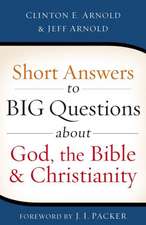 Short Answers to Big Questions about God, the Bible, and Christianity