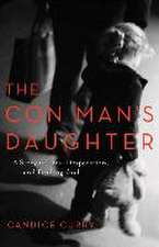 The Con Man`s Daughter – A Story of Lies, Desperation, and Finding God