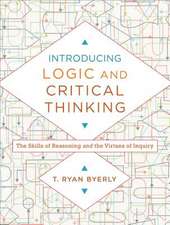 Introducing Logic and Critical Thinking – The Skills of Reasoning and the Virtues of Inquiry