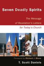 Seven Deadly Spirits: The Message of Revelation's Letters for Today's Church