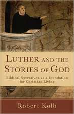 Luther and the Stories of God – Biblical Narratives as a Foundation for Christian Living