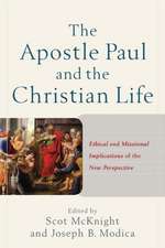 The Apostle Paul and the Christian Life – Ethical and Missional Implications of the New Perspective