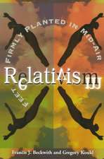 Relativism – Feet Firmly Planted in Mid–Air