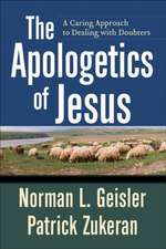 The Apologetics of Jesus – A Caring Approach to Dealing with Doubters