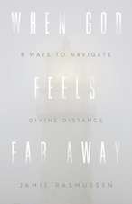 When God Feels Far Away – Eight Ways to Navigate Divine Distance