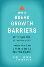 How to Break Growth Barriers – Revise Your Role, Release Your People, and Capture Overlooked Opportunities for Your Church