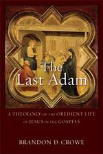 The Last Adam – A Theology of the Obedient Life of Jesus in the Gospels