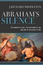 Abraham`s Silence – The Binding of Isaac, the Suffering of Job, and How to Talk Back to God