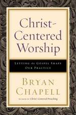 Christ–Centered Worship – Letting the Gospel Shape Our Practice