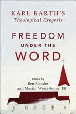 Freedom under the Word – Karl Barth`s Theological Exegesis