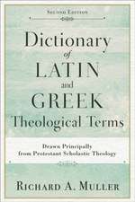 Dictionary of Latin and Greek Theological Terms – Drawn Principally from Protestant Scholastic Theology