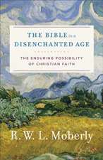 The Bible in a Disenchanted Age – The Enduring Possibility of Christian Faith