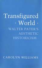 Transfigured World – Walter Pater`s Aesthetic Historicism