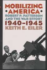 Mobilizing America – Robert P. Patterson and the War Effort, 1940–1945